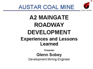 AUSTAR COAL MINE A 2 MAINGATE ROADWAY DEVELOPMENT