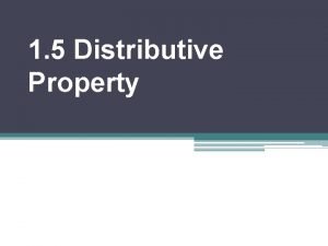 1 5 Distributive Property Distributive Property What does