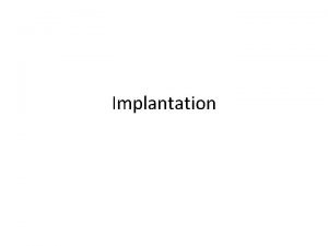 Implantation The human oocyte is fertilized in the