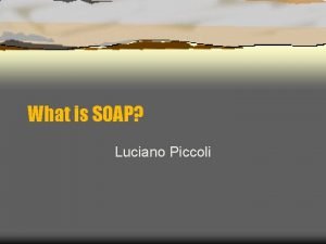 What is SOAP Luciano Piccoli SOAP Simple Object