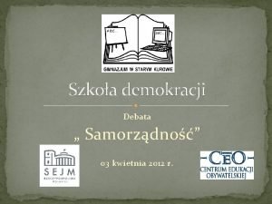 Szkoa demokracji Debata Samorzdno 03 kwietnia 2012 r