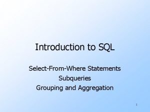 Introduction to SQL SelectFromWhere Statements Subqueries Grouping and