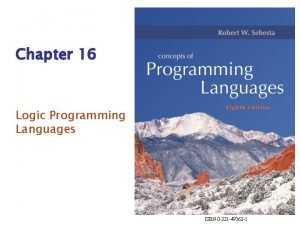 Chapter 16 Logic Programming Languages ISBN 0 321