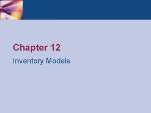 Chapter 12 Inventory Models Introduction Inventory management is
