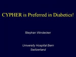 CYPHER is Preferred in Diabetics Stephan Windecker University