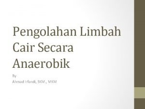 Pengolahan Limbah Cair Secara Anaerobik By Ahmad Irfandi