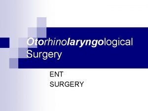 Otorhinolaryngological Surgery ENT SURGERY Purpose Ear improve restore