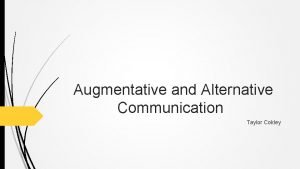 Augmentative and Alternative Communication Taylor Cokley Definitions Assistive