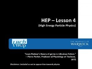 HEP Lesson 4 High Energy Particle Physics Louis