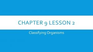 Lesson 2 classifying organisms