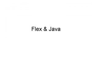 Flex Java Agenda Flex overview AS 3 VM