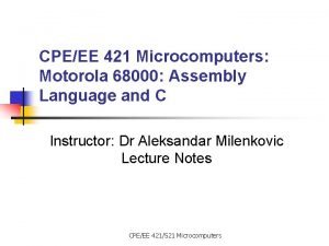 CPEEE 421 Microcomputers Motorola 68000 Assembly Language and