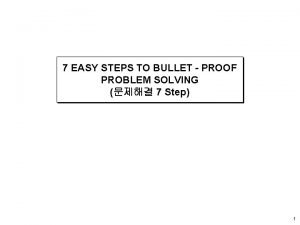 Bullet proof problem solving