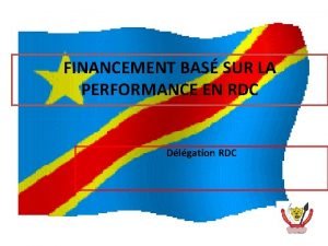 FINANCEMENT BAS SUR LA PERFORMANCE EN RDC Dlgation