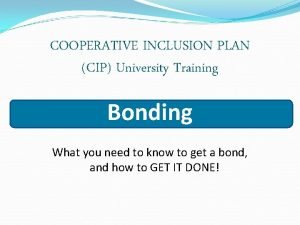 COOPERATIVE INCLUSION PLAN CIP University Training Bonding What