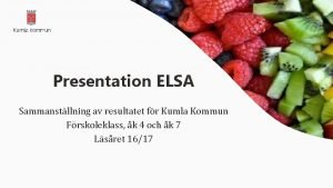 Presentation ELSA Sammanstllning av resultatet fr Kumla Kommun