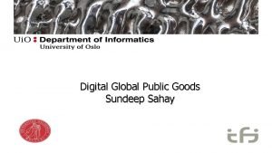 Digital Global Public Goods Sundeep Sahay What are
