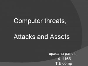 Computer threats Attacks and Assets upasana pandit 411165