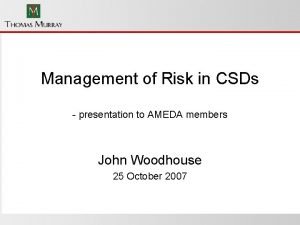Management of Risk in CSDs presentation to AMEDA