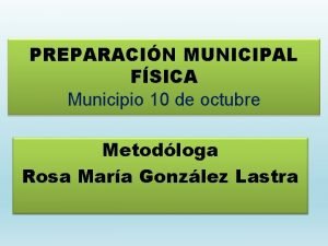 PREPARACIN MUNICIPAL FSICA Municipio 10 de octubre Metodloga