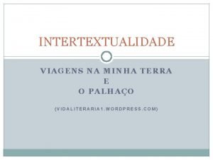 INTERTEXTUALIDADE VIAGENS NA MINHA TERRA E O PALHAO