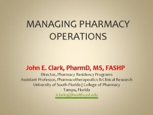 MANAGING PHARMACY OPERATIONS John E Clark Pharm D