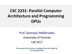 CSC 2231 Parallel Computer Architecture and Programming GPUs