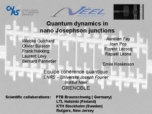 Quantum dynamics in nano Josephson junctions Aurlien Fay