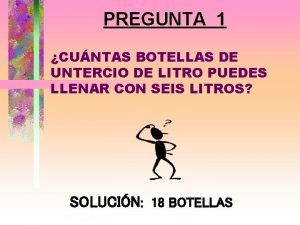 PREGUNTA 1 CUNTAS BOTELLAS DE UNTERCIO DE LITRO