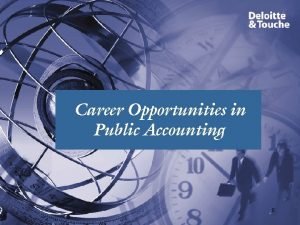 Career Opportunities in Public Accounting 0 Deloitte Touche