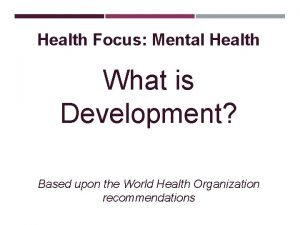 Health Focus Mental Health What is Development Based