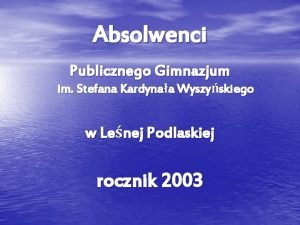 Absolwenci Publicznego Gimnazjum im Stefana Kardynaa Wyszyskiego w