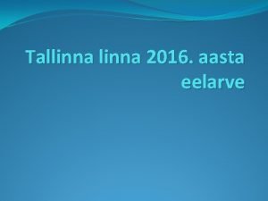 Tallinna 2016 aasta eelarve igusakt Tallinna 2016 aasta