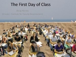 The First Day of Class Doug Harvey Director