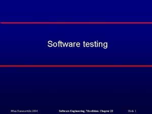 Software testing Ian Sommerville 2004 Software Engineering 7