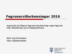 Fegrunarviurkenningar 2016 Hugmyndir a tillgum fegrunarviurkenninga vegna fegurstu