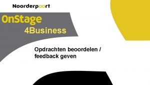 4 Business Opdrachten beoordelen feedback geven Wat kun