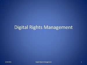 Digital Rights Management 2242021 Digital Rights Management 1