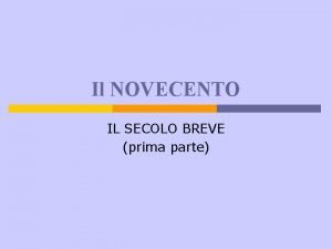 Il NOVECENTO IL SECOLO BREVE prima parte La