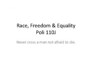 Race Freedom Equality Poli 110 J Never cross