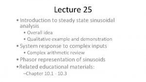 Lecture 25 Introduction to steady state sinusoidal analysis
