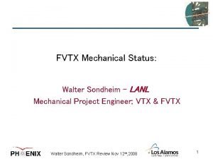 FVTX Mechanical Status Walter Sondheim LANL Mechanical Project