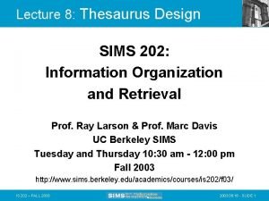 Lecture 8 Thesaurus Design SIMS 202 Information Organization