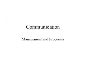 Communication Management and Processes Communication and Management Topics