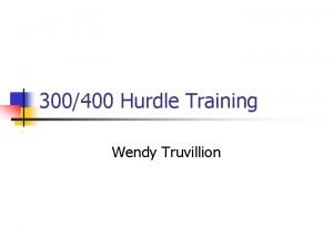 300400 Hurdle Training Wendy Truvillion Introduction n n