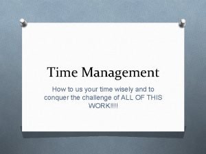 Time Management How to us your time wisely