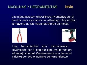 MQUINAS Y HERRAMIENTAS Inicio Las mquinas son dispositivos