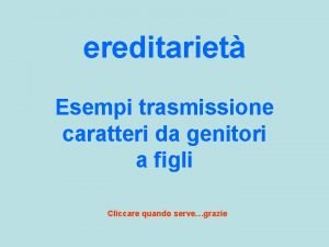 ereditariet Esempi trasmissione caratteri da genitori a figli