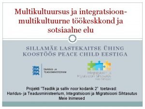 Multikultuursus ja integratsioonmultikultuurne tkeskkond ja sotsiaalne elu SILLAME