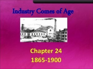 Industry Comes of Age Chapter 24 1865 1900